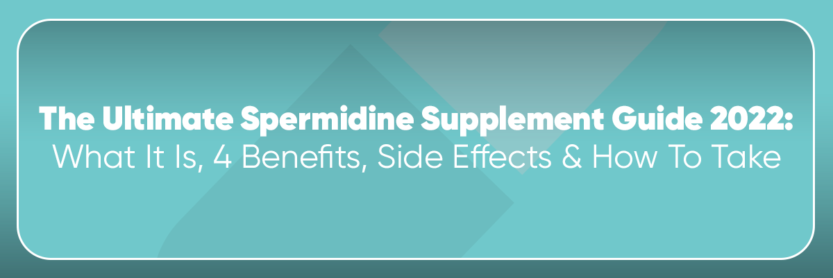 The Ultimate Spermidine Supplement Guide : What It Is, 4 Benefits, Side Effects & How To Take